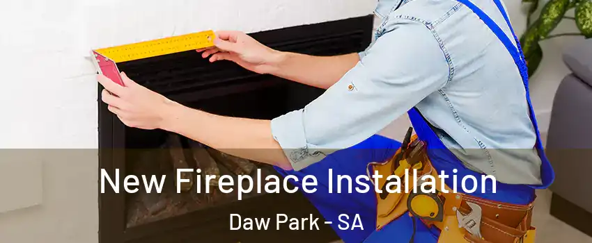 New Fireplace Installation Daw Park - SA