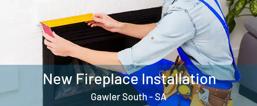 New Fireplace Installation Gawler South - SA