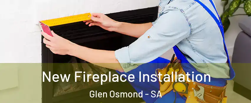 New Fireplace Installation Glen Osmond - SA