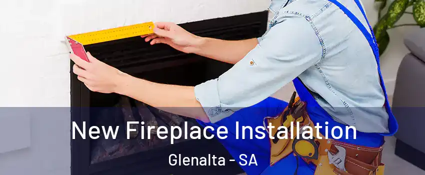 New Fireplace Installation Glenalta - SA