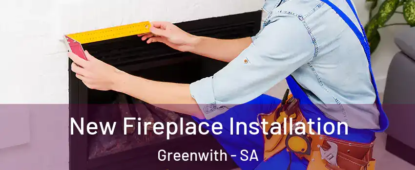 New Fireplace Installation Greenwith - SA