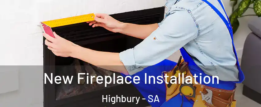 New Fireplace Installation Highbury - SA