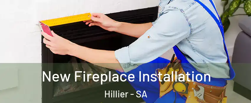 New Fireplace Installation Hillier - SA