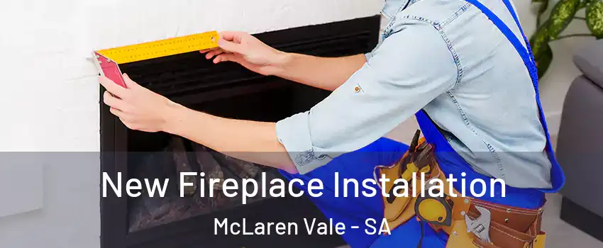 New Fireplace Installation McLaren Vale - SA