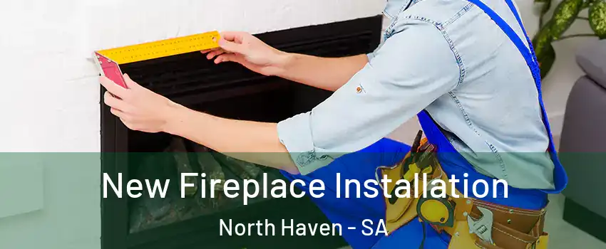  New Fireplace Installation North Haven - SA