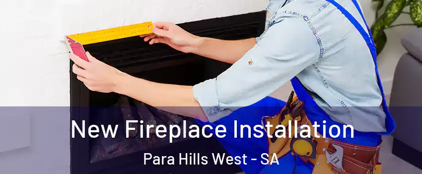  New Fireplace Installation Para Hills West - SA