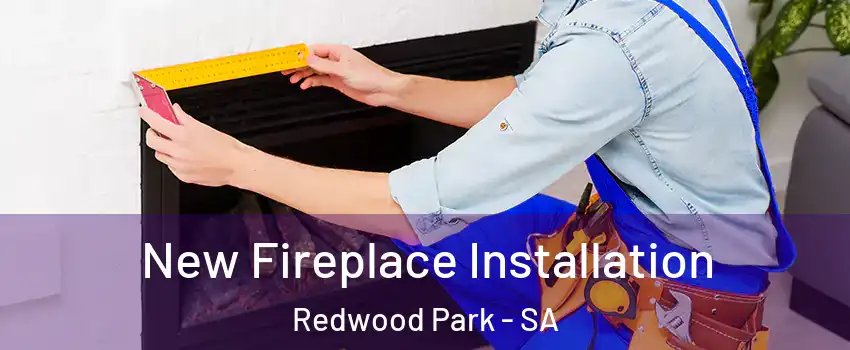  New Fireplace Installation Redwood Park - SA