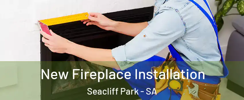  New Fireplace Installation Seacliff Park - SA