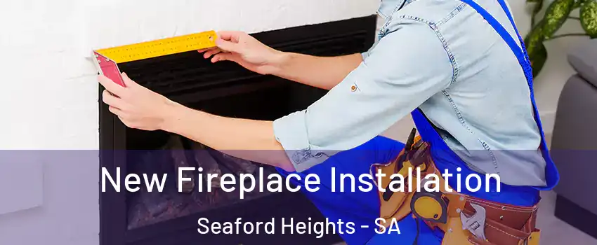  New Fireplace Installation Seaford Heights - SA