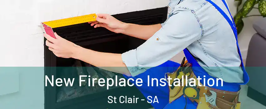  New Fireplace Installation St Clair - SA