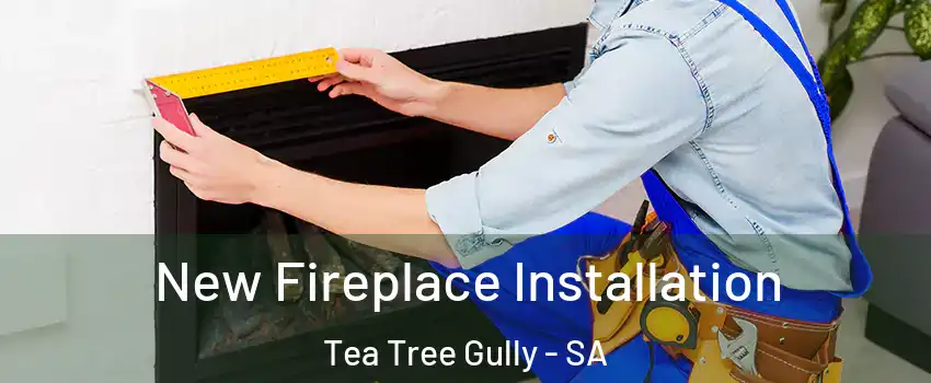  New Fireplace Installation Tea Tree Gully - SA
