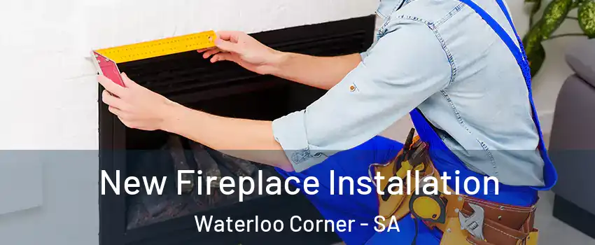  New Fireplace Installation Waterloo Corner - SA
