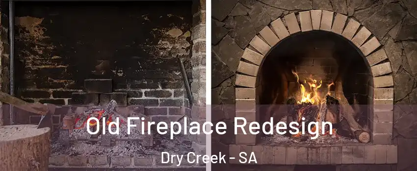 Old Fireplace Redesign Dry Creek - SA