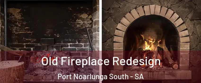 Old Fireplace Redesign Port Noarlunga South - SA