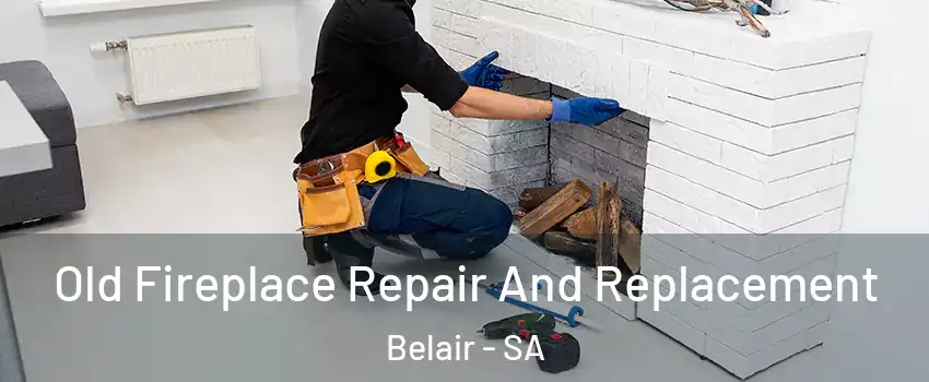Old Fireplace Repair And Replacement Belair - SA
