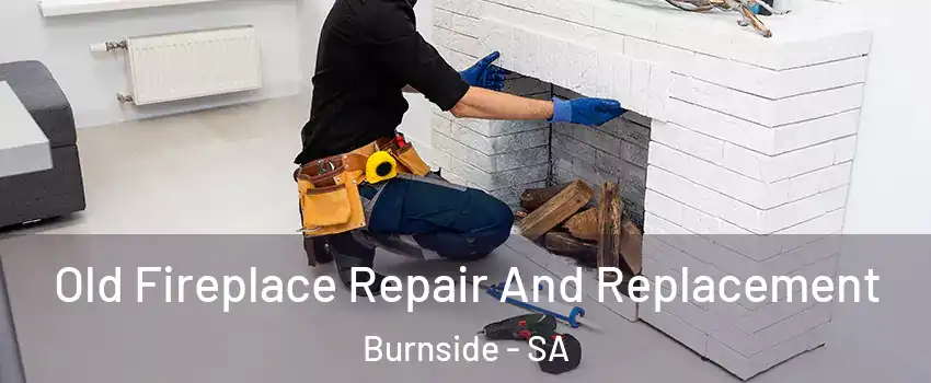 Old Fireplace Repair And Replacement Burnside - SA