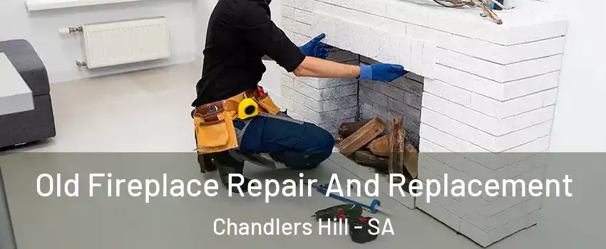 Old Fireplace Repair And Replacement Chandlers Hill - SA