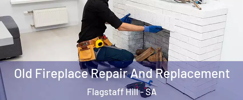 Old Fireplace Repair And Replacement Flagstaff Hill - SA