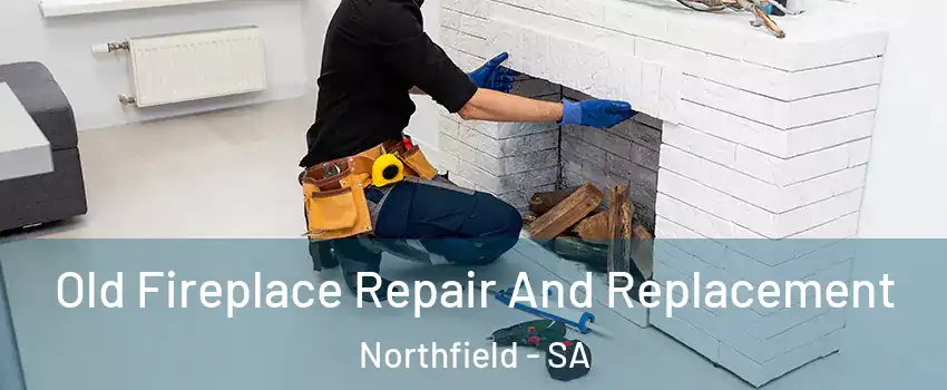  Old Fireplace Repair And Replacement Northfield - SA