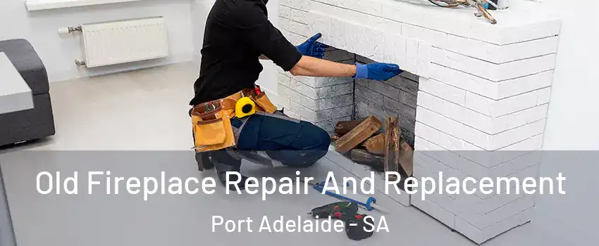  Old Fireplace Repair And Replacement Port Adelaide - SA