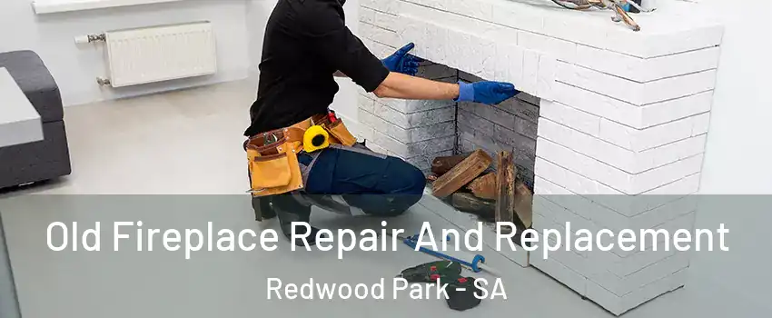  Old Fireplace Repair And Replacement Redwood Park - SA