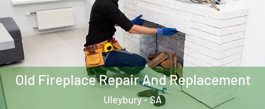  Old Fireplace Repair And Replacement Uleybury - SA