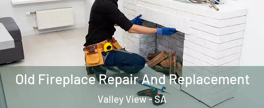  Old Fireplace Repair And Replacement Valley View - SA