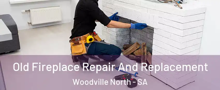  Old Fireplace Repair And Replacement Woodville North - SA