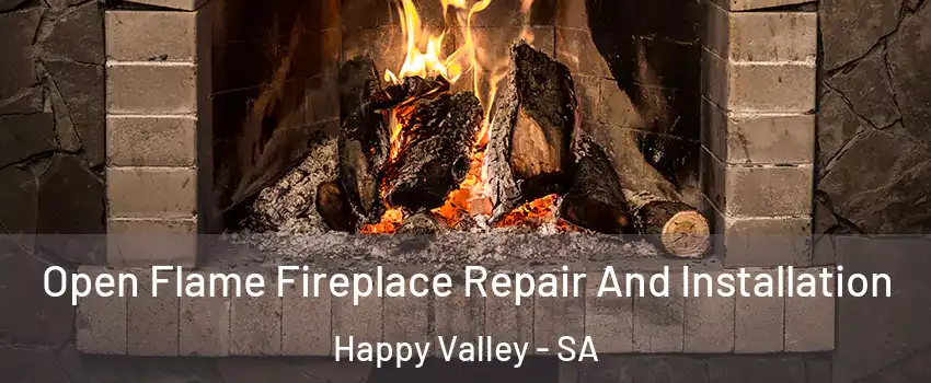 Open Flame Fireplace Repair And Installation Happy Valley - SA