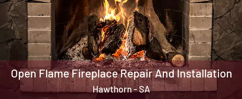 Open Flame Fireplace Repair And Installation Hawthorn - SA