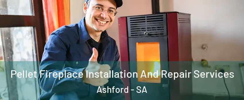 Pellet Fireplace Installation And Repair Services Ashford - SA