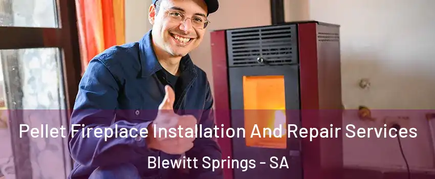Pellet Fireplace Installation And Repair Services Blewitt Springs - SA