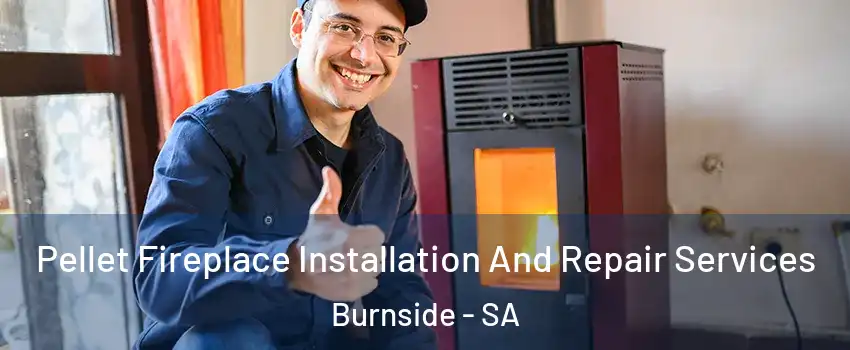 Pellet Fireplace Installation And Repair Services Burnside - SA