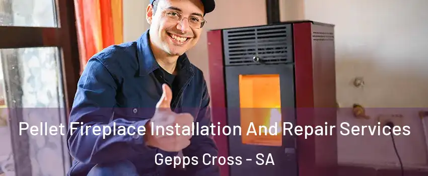 Pellet Fireplace Installation And Repair Services Gepps Cross - SA