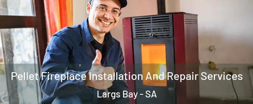  Pellet Fireplace Installation And Repair Services Largs Bay - SA