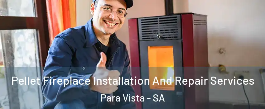  Pellet Fireplace Installation And Repair Services Para Vista - SA