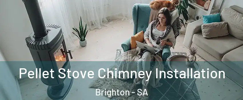 Pellet Stove Chimney Installation Brighton - SA