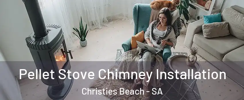 Pellet Stove Chimney Installation Christies Beach - SA