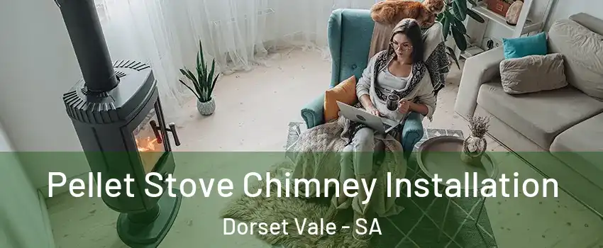 Pellet Stove Chimney Installation Dorset Vale - SA