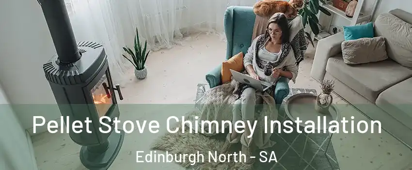 Pellet Stove Chimney Installation Edinburgh North - SA