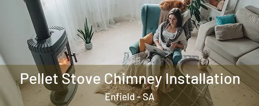 Pellet Stove Chimney Installation Enfield - SA