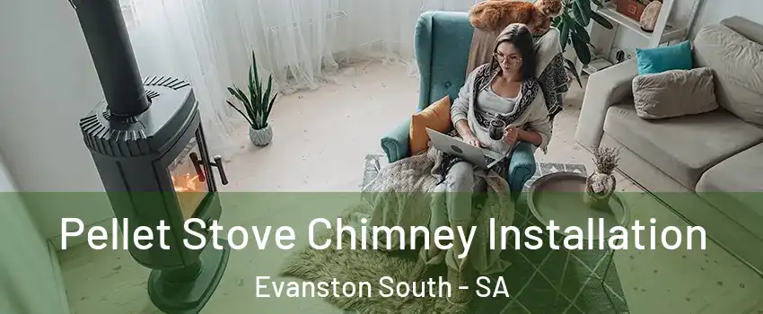 Pellet Stove Chimney Installation Evanston South - SA
