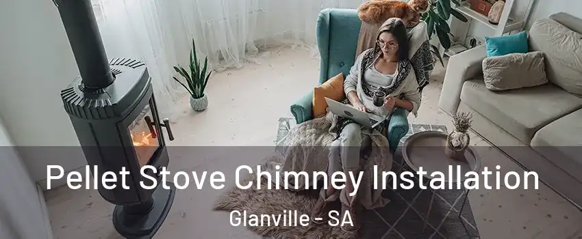 Pellet Stove Chimney Installation Glanville - SA