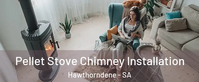 Pellet Stove Chimney Installation Hawthorndene - SA