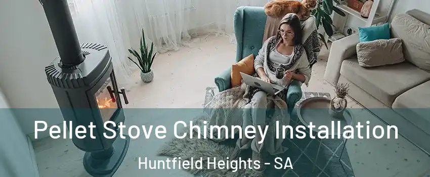  Pellet Stove Chimney Installation Huntfield Heights - SA