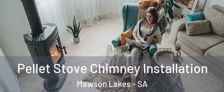  Pellet Stove Chimney Installation Mawson Lakes - SA