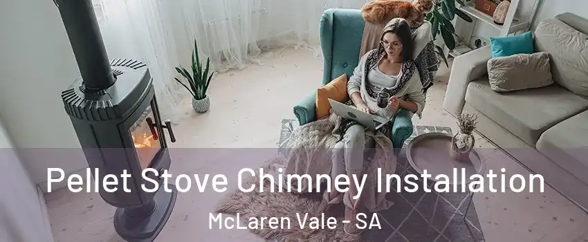  Pellet Stove Chimney Installation McLaren Vale - SA