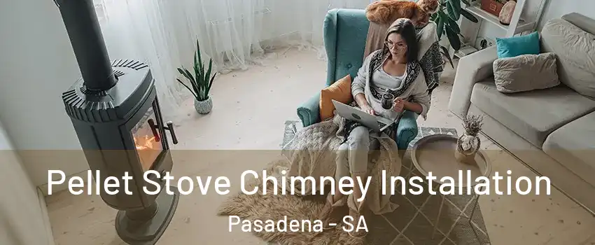  Pellet Stove Chimney Installation Pasadena - SA
