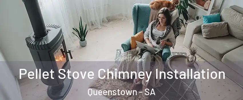  Pellet Stove Chimney Installation Queenstown - SA