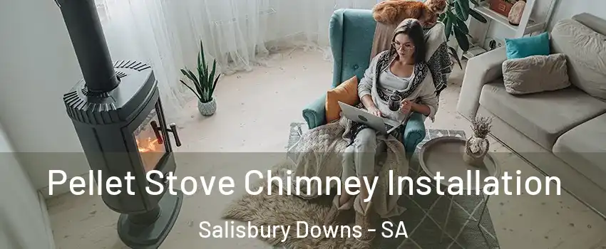  Pellet Stove Chimney Installation Salisbury Downs - SA